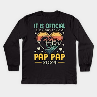 It Is Official I'm Going To Be A Pap Pap 2024 Kids Long Sleeve T-Shirt